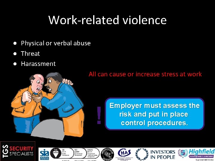 Work-related violence ● Physical or verbal abuse ● Threat ● Harassment All can cause