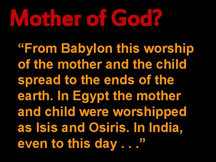 Mother of God? “From Babylon this worship of the mother and the child spread