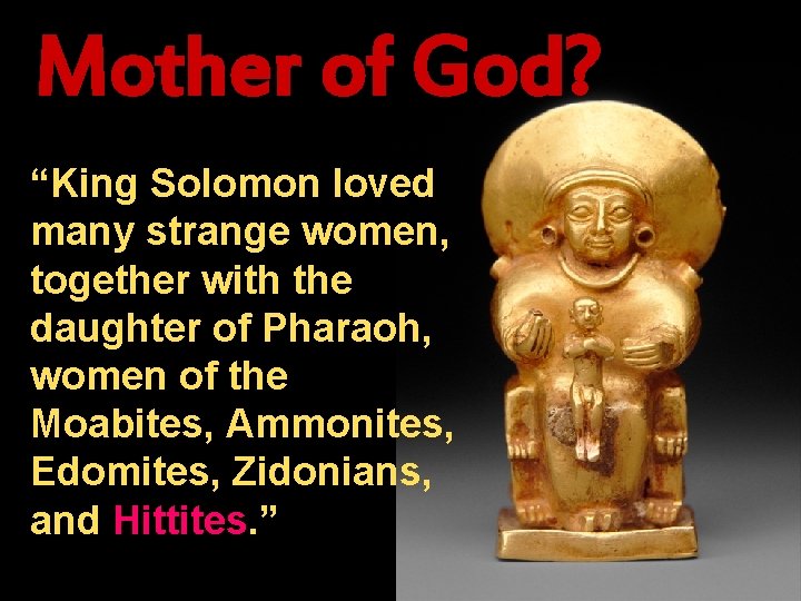 Mother of God? “King Solomon loved many strange women, together with the daughter of