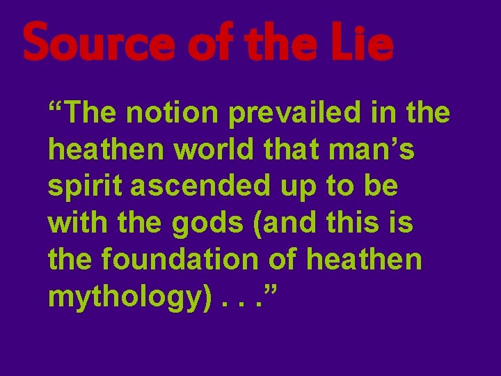 Source of the Lie “The notion prevailed in the heathen world that man’s spirit