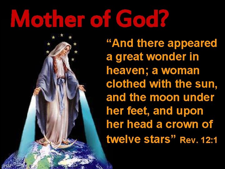 Mother of God? “And there appeared a great wonder in heaven; a woman clothed