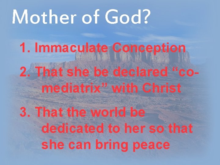 Mother of God? 1. Immaculate Conception 2. That she be declared “comediatrix” with Christ