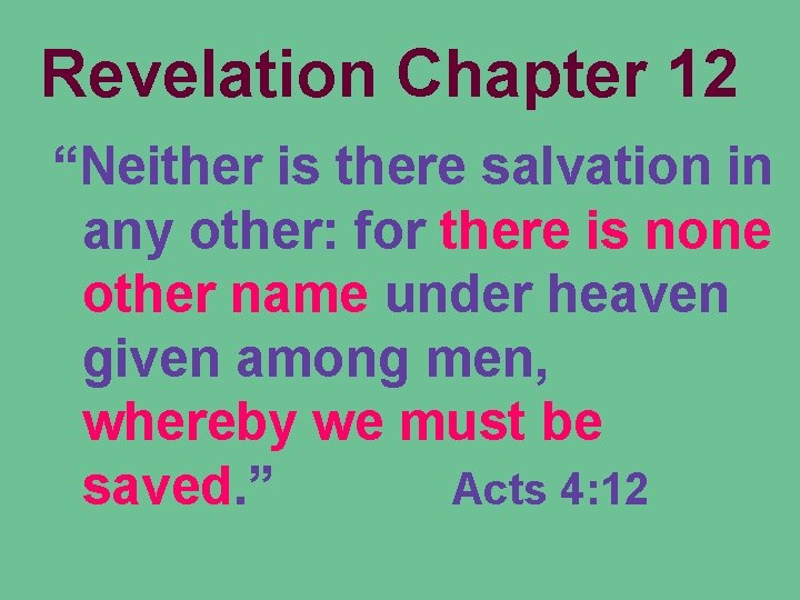 Revelation Chapter 12 “Neither is there salvation in any other: for there is none