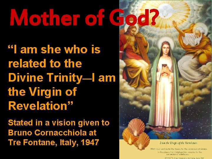 Mother of God? “I am she who is related to the Divine Trinity—I am