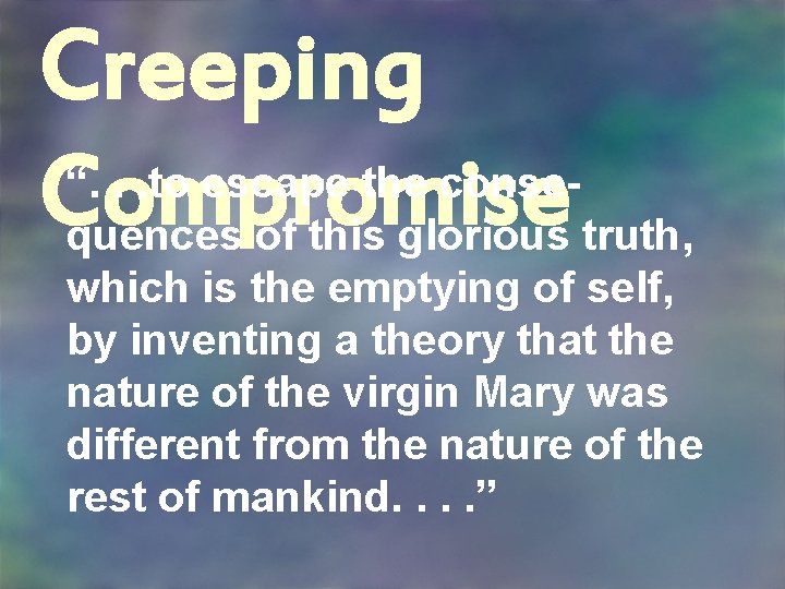 Creeping “. . . to escape the conse. Compromise quences of this glorious truth,