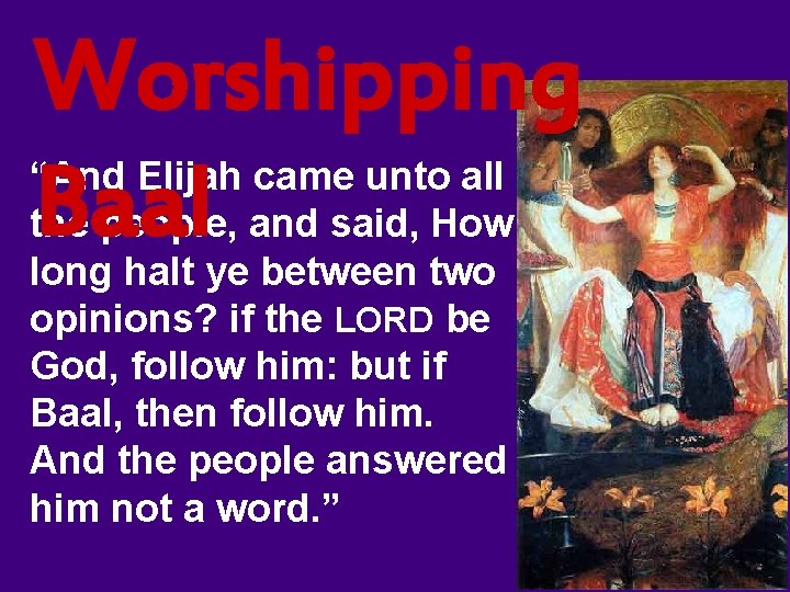 Worshipping Baal “And Elijah came unto all the people, and said, How long halt