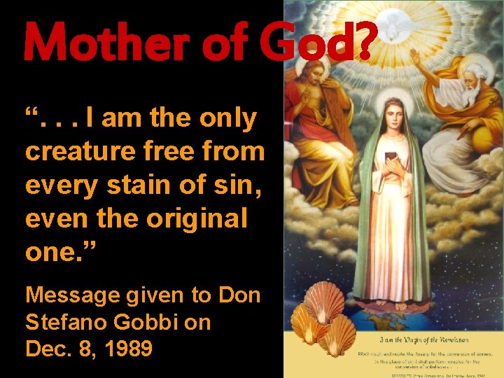 Mother of God? “. . . I am the only creature free from every