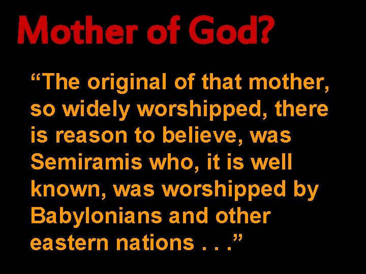 Mother of God? “The original of that mother, so widely worshipped, there is reason