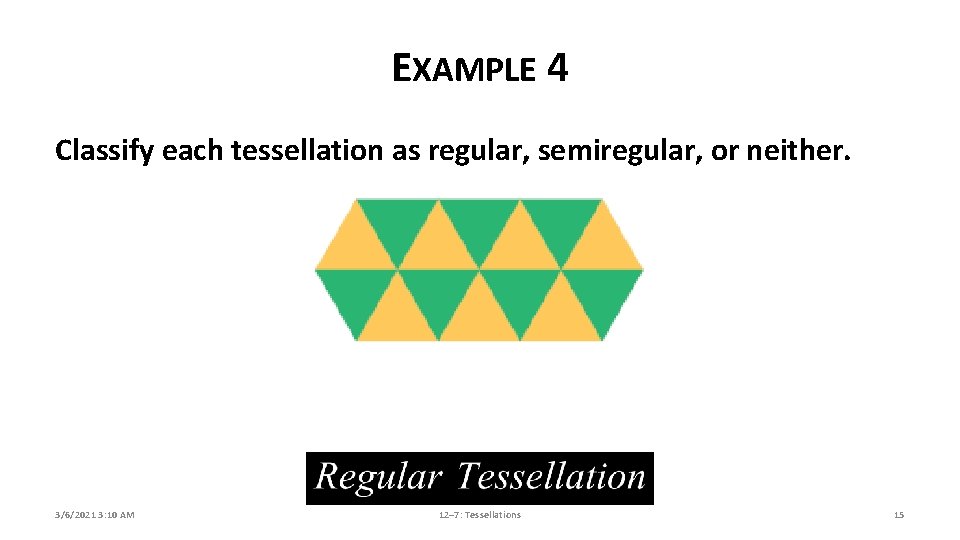 EXAMPLE 4 Classify each tessellation as regular, semiregular, or neither. 3/6/2021 3: 10 AM