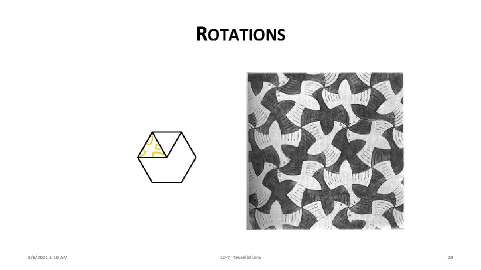 ROTATIONS 3/6/2021 3: 10 AM 12– 7: Tessellations 20 