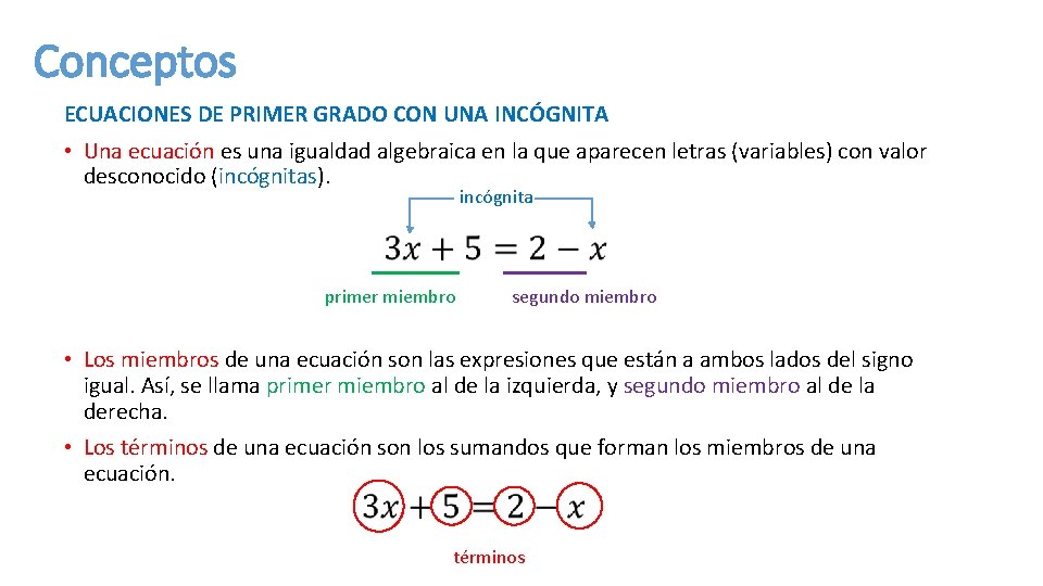 Conceptos ECUACIONES DE PRIMER GRADO CON UNA INCÓGNITA • Una ecuación es una igualdad