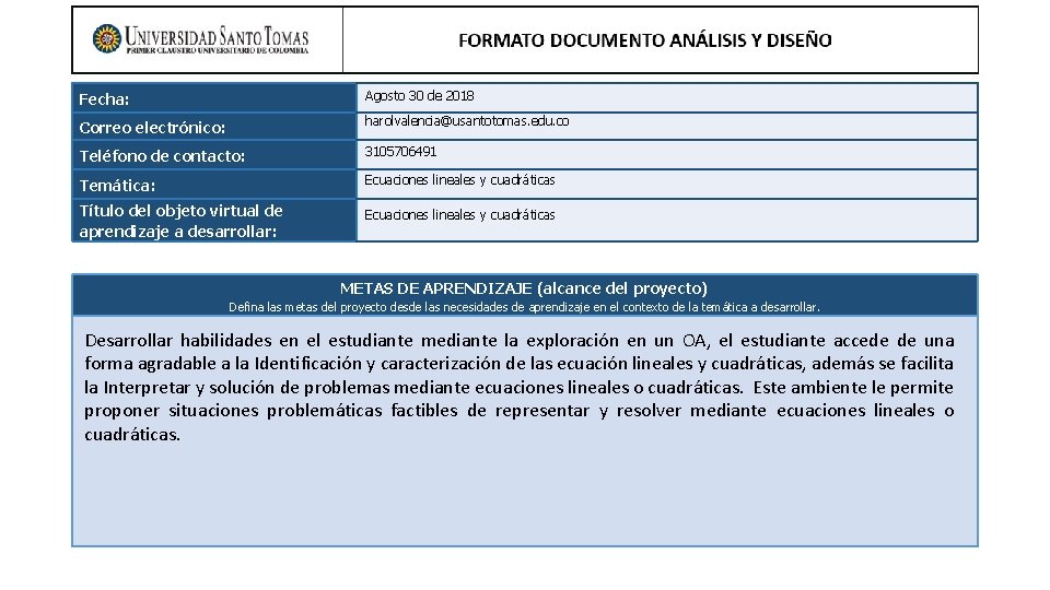 FORMATO DOCUMENTO ANÁLISIS Y DISEÑO Fecha: Agosto 30 de 2018 Correo electrónico: harolvalencia@usantotomas. edu.