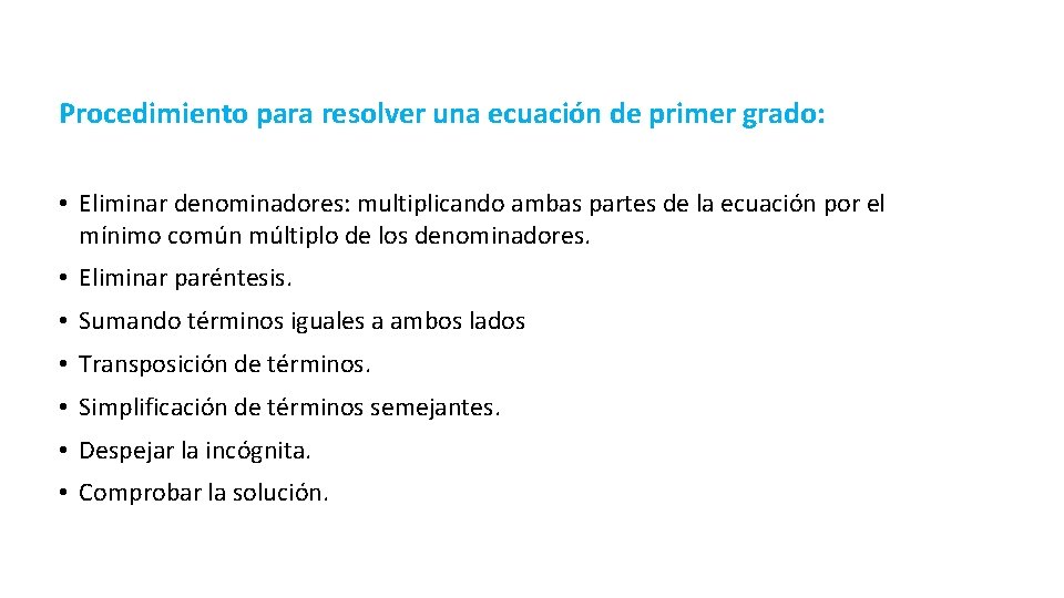 Procedimiento para resolver una ecuación de primer grado: • Eliminar denominadores: multiplicando ambas partes