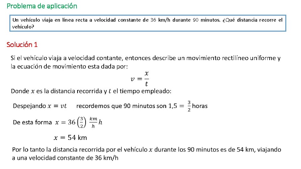 Problema de aplicación Un vehículo viaja en línea recta a velocidad constante de 36