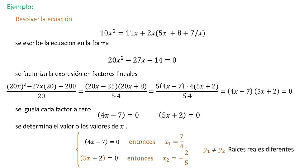 Ejemplo: Resolver la ecuación se escribe la ecuación en la forma se factoriza la