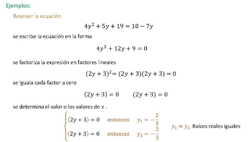 Ejemplos: Resolver la ecuación se escribe la ecuación en la forma se factoriza la