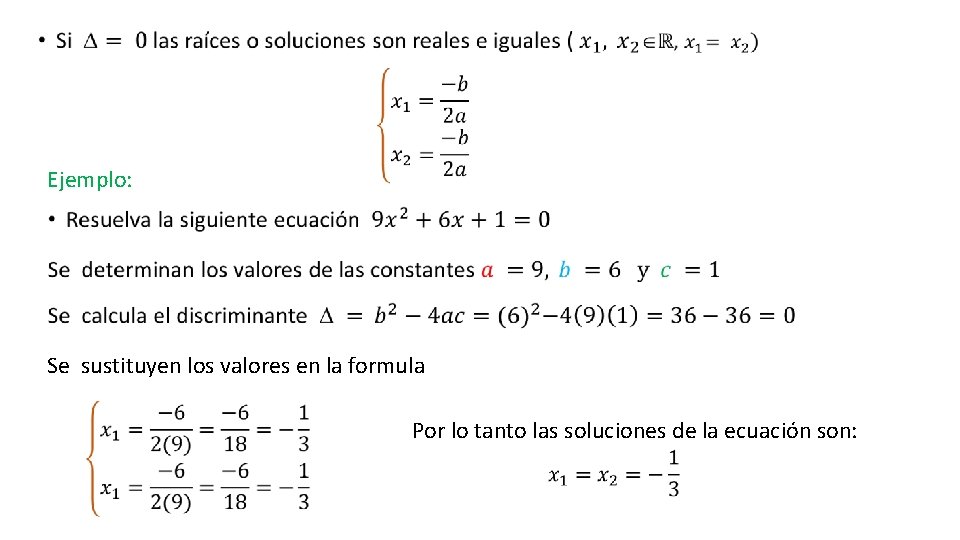  Ejemplo: Se sustituyen los valores en la formula Por lo tanto las soluciones