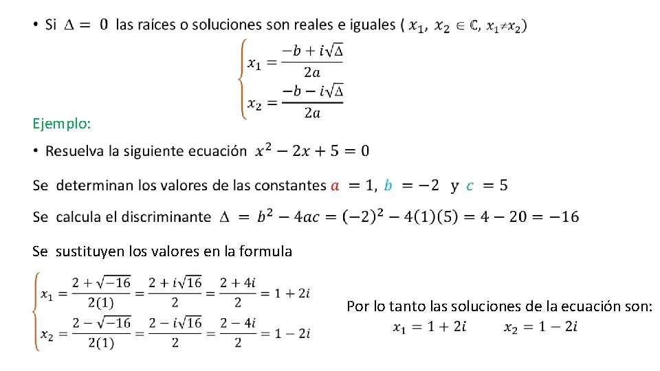  Ejemplo: Se sustituyen los valores en la formula Por lo tanto las soluciones