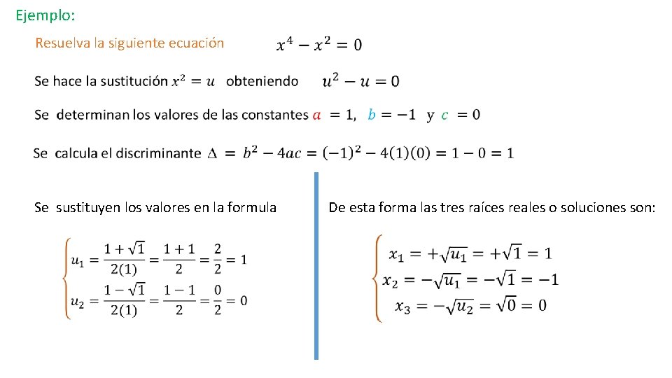  Ejemplo: Resuelva la siguiente ecuación Se sustituyen los valores en la formula De