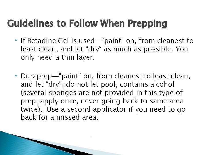 Guidelines to Follow When Prepping If Betadine Gel is used—“paint” on, from cleanest to Guidelines to Follow When Prepping If Betadine Gel is used—“paint” on, from cleanest to
