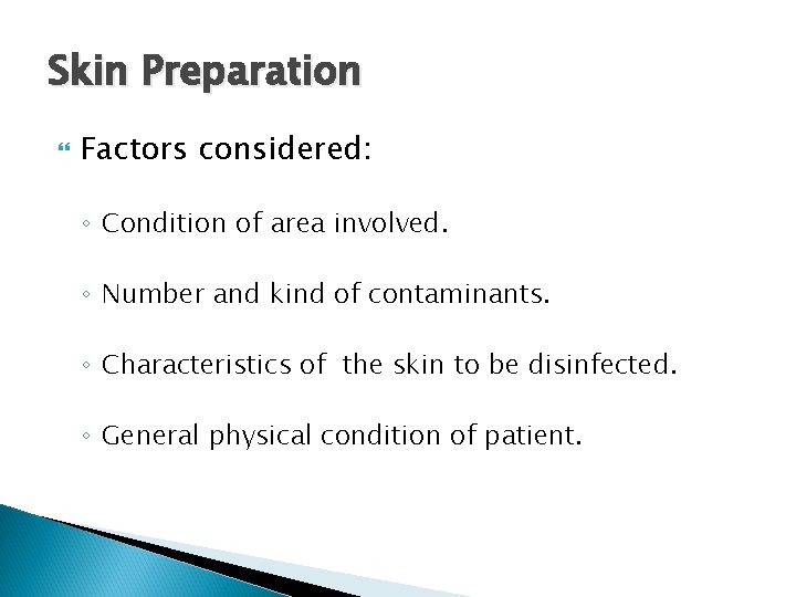 Skin Preparation Factors considered: ◦ Condition of area involved. ◦ Number and kind of Skin Preparation Factors considered: ◦ Condition of area involved. ◦ Number and kind of