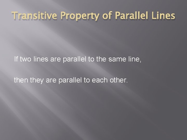 Transitive Property of Parallel Lines If two lines are parallel to the same line,