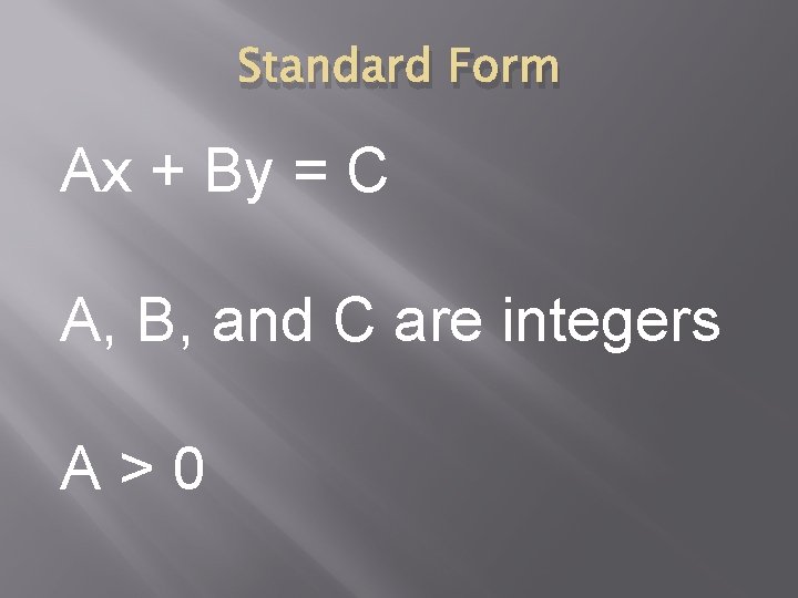 Standard Form Ax + By = C A, B, and C are integers A>0