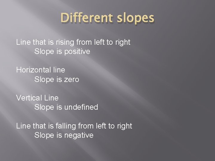 Different slopes Line that is rising from left to right Slope is positive Horizontal