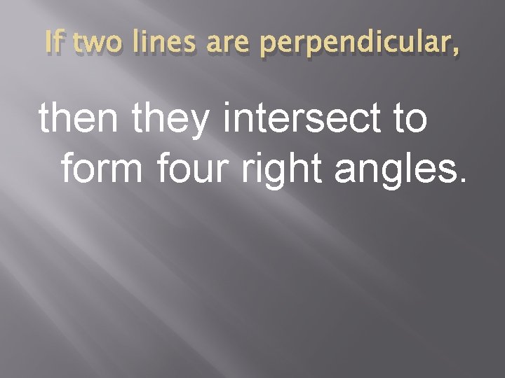 If two lines are perpendicular, then they intersect to form four right angles. 