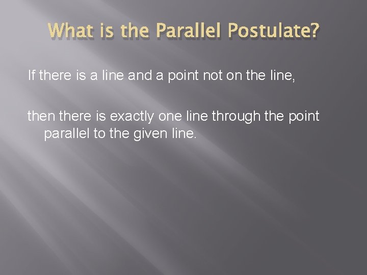 What is the Parallel Postulate? If there is a line and a point not