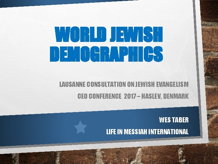 WORLD JEWISH DEMOGRAPHICS LAUSANNE CONSULTATION ON JEWISH EVANGELISM CEO CONFERENCE 2017 – HASLEV, DENMARK