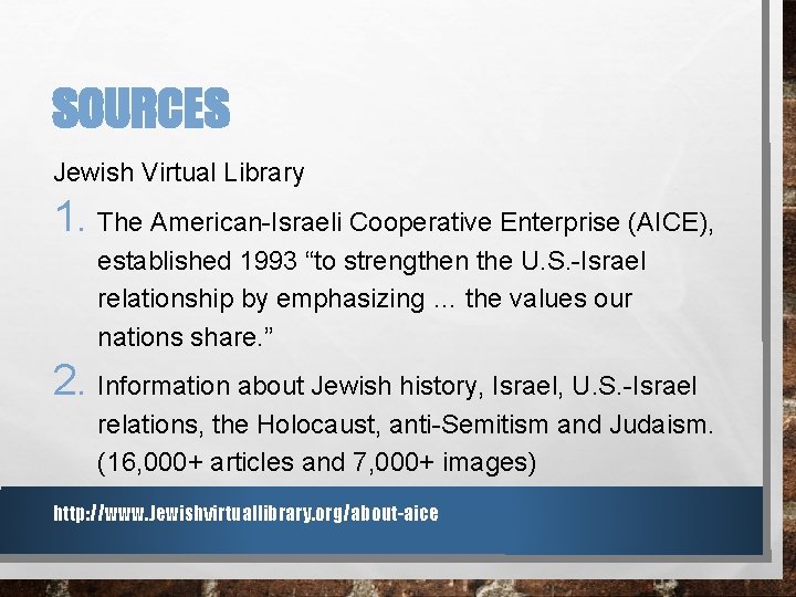 SOURCES Jewish Virtual Library 1. The American-Israeli Cooperative Enterprise (AICE), established 1993 “to strengthen