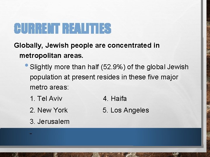CURRENT REALITIES Globally, Jewish people are concentrated in metropolitan areas. • Slightly more than