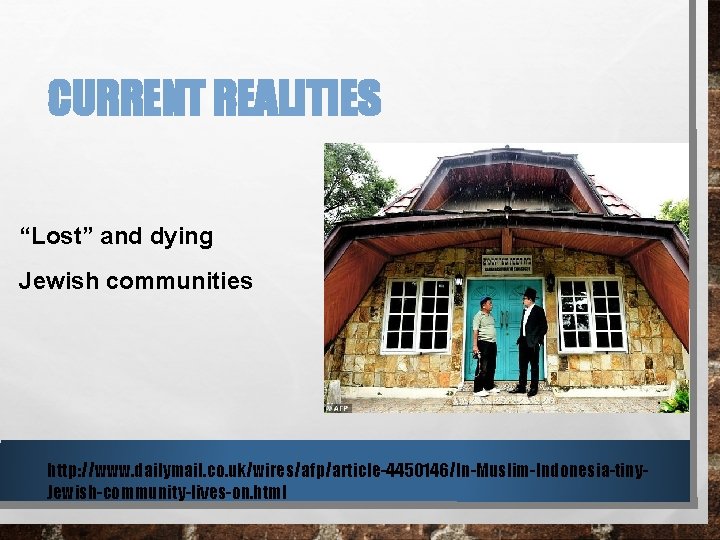 CURRENT REALITIES “Lost” and dying Jewish communities http: //www. dailymail. co. uk/wires/afp/article-4450146/In-Muslim-Indonesia-tiny. Jewish-community-lives-on. html