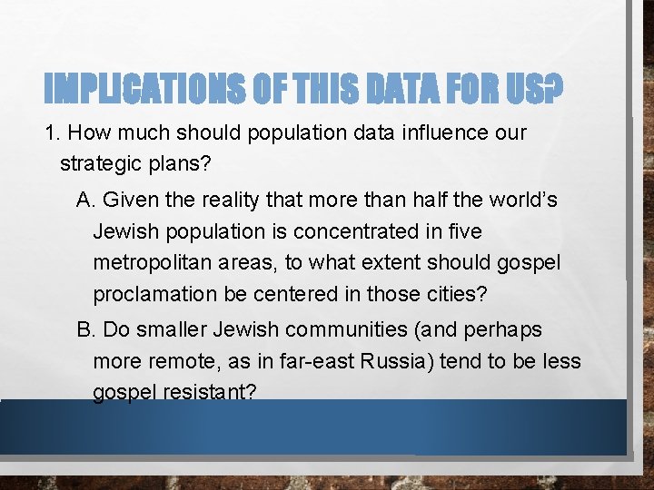 IMPLICATIONS OF THIS DATA FOR US? 1. How much should population data influence our