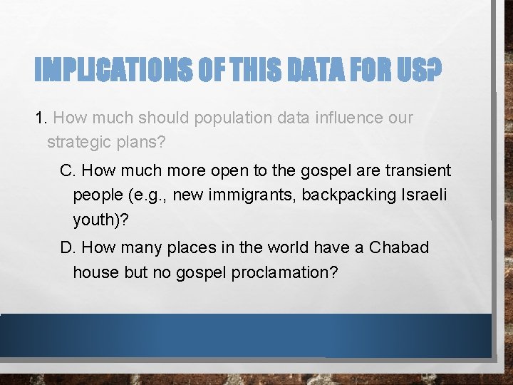 IMPLICATIONS OF THIS DATA FOR US? 1. How much should population data influence our