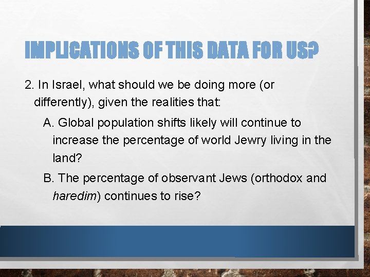 IMPLICATIONS OF THIS DATA FOR US? 2. In Israel, what should we be doing