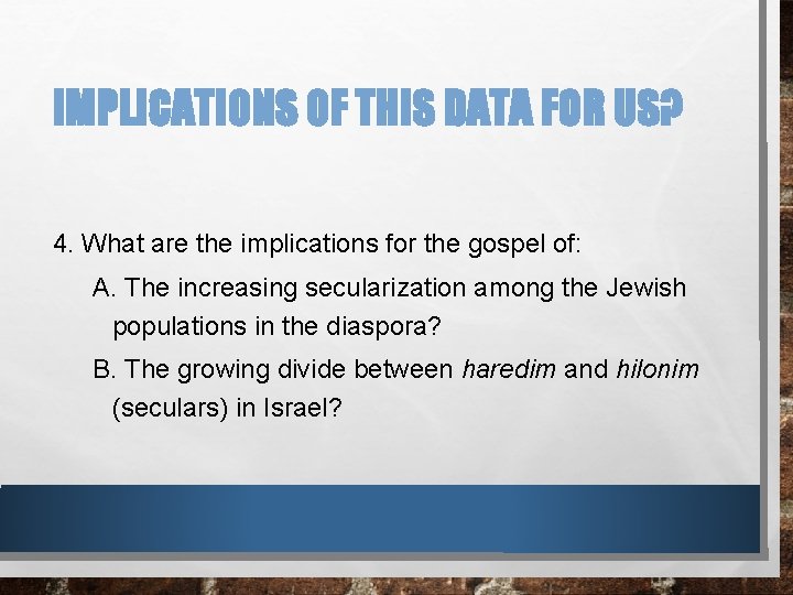 IMPLICATIONS OF THIS DATA FOR US? 4. What are the implications for the gospel