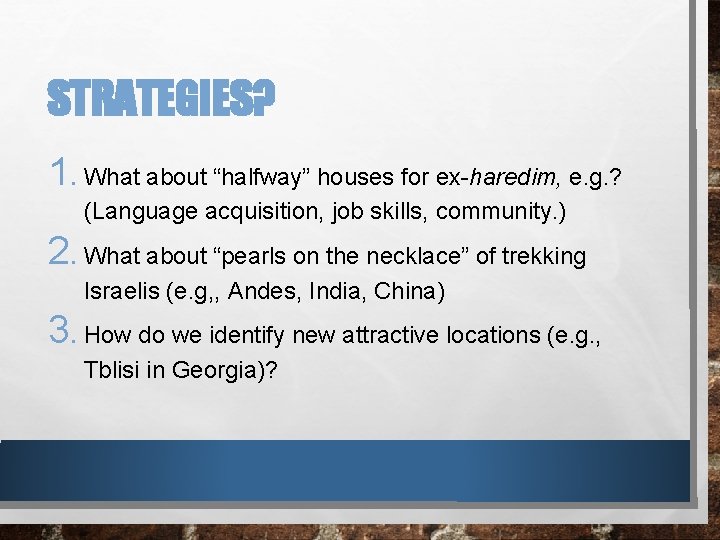 STRATEGIES? 1. What about “halfway” houses for ex-haredim, e. g. ? (Language acquisition, job