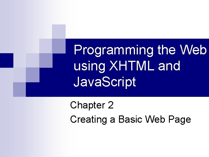 Programming the Web using XHTML and Java. Script Chapter 2 Creating a Basic Web