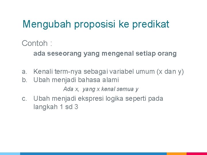 Mengubah proposisi ke predikat Contoh : ada seseorang yang mengenal setiap orang a. Kenali