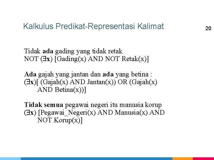 Kalkulus Predikat-Representasi Kalimat Tidak ada gading yang tidak retak NOT ( x) [Gading(x) AND