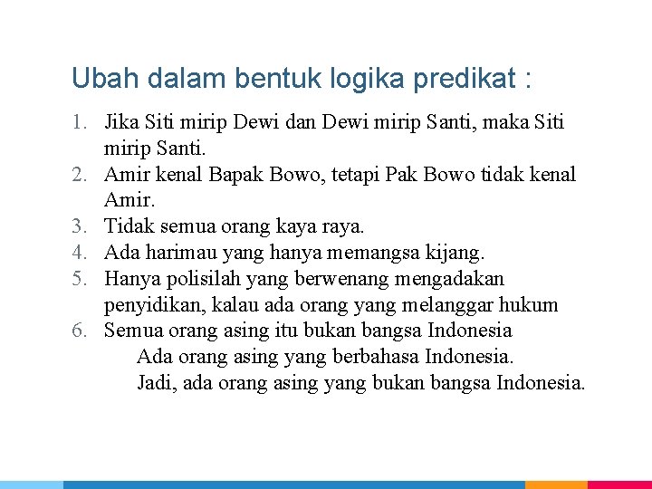 Ubah dalam bentuk logika predikat : 1. Jika Siti mirip Dewi dan Dewi mirip