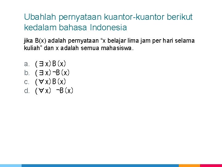 Ubahlah pernyataan kuantor-kuantor berikut kedalam bahasa Indonesia jika B(x) adalah pernyataan “x belajar lima