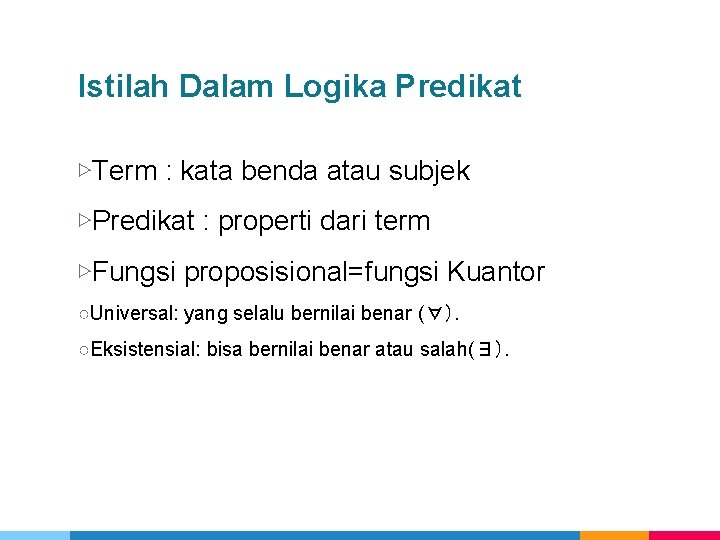 Istilah Dalam Logika Predikat ▷Term : kata benda atau subjek ▷Predikat : properti dari