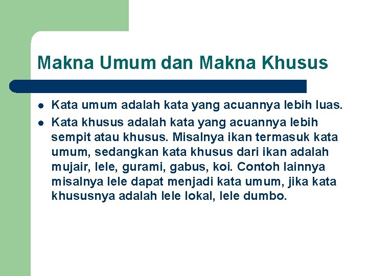 Makna Umum dan Makna Khusus l l Kata umum adalah kata yang acuannya lebih