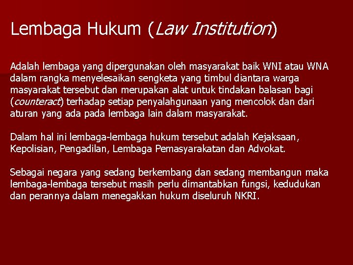 Lembaga Hukum (Law Institution) Adalah lembaga yang dipergunakan oleh masyarakat baik WNI atau WNA