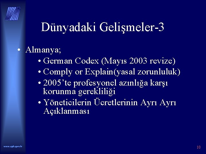 Dünyadaki Gelişmeler-3 • Almanya; • German Codex (Mayıs 2003 revize) • Comply or Explain(yasal