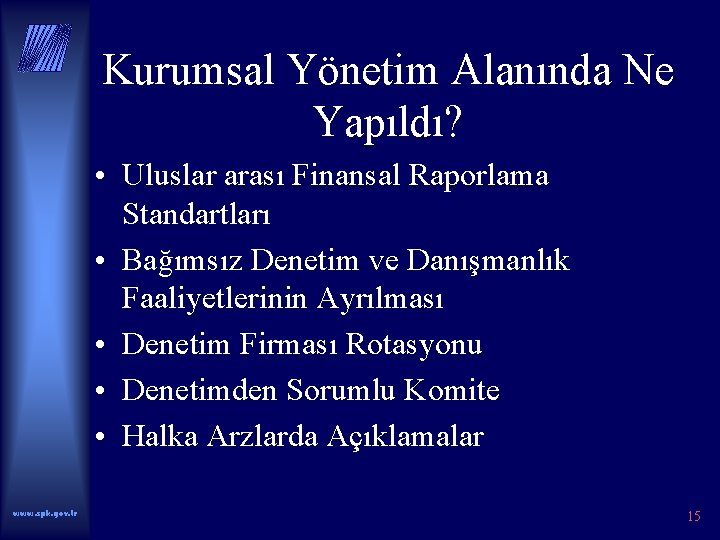 Kurumsal Yönetim Alanında Ne Yapıldı? • Uluslar arası Finansal Raporlama Standartları • Bağımsız Denetim