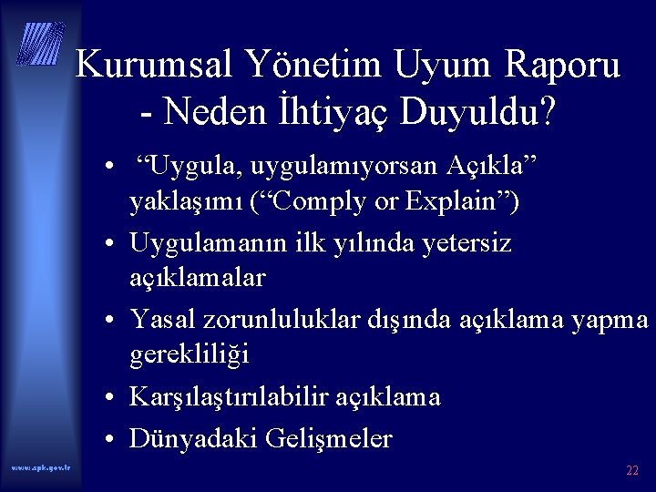 Kurumsal Yönetim Uyum Raporu - Neden İhtiyaç Duyuldu? • “Uygula, uygulamıyorsan Açıkla” yaklaşımı (“Comply
